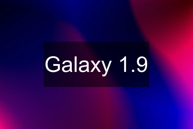 Galaxy 1.9