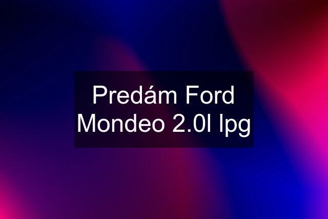 Predám Ford Mondeo 2.0l lpg