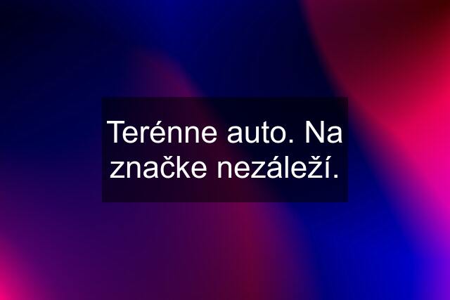 Terénne auto. Na značke nezáleží.