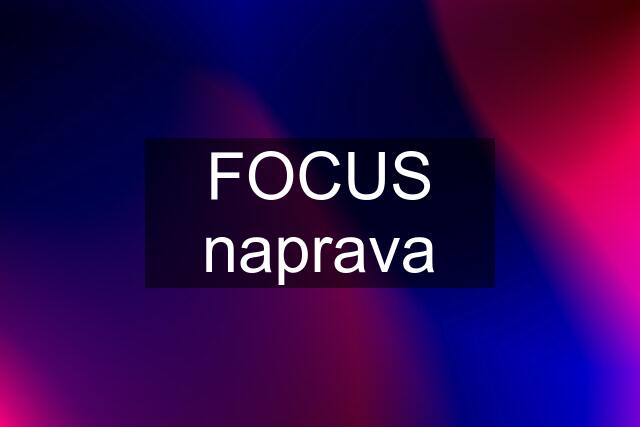 FOCUS naprava