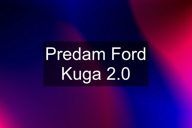 Predam Ford Kuga 2.0