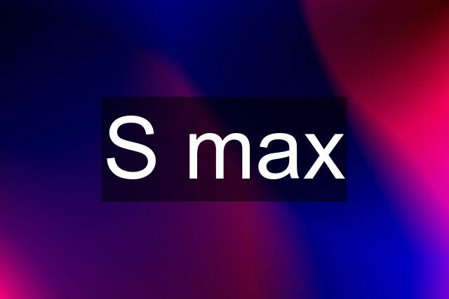 S max