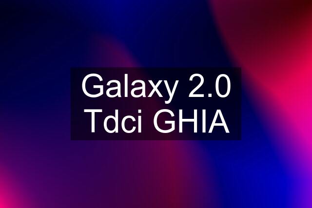 Galaxy 2.0 Tdci GHIA