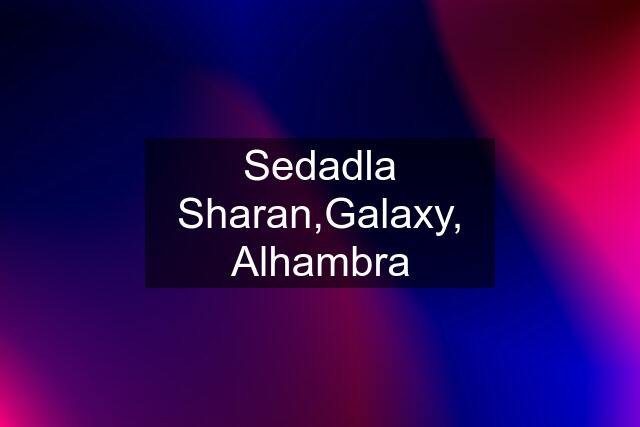 Sedadla Sharan,Galaxy, Alhambra