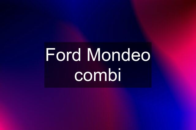 Ford Mondeo combi