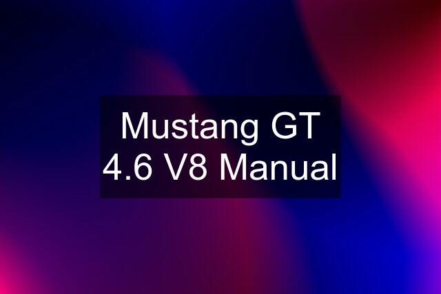 Mustang GT 4.6 V8 Manual