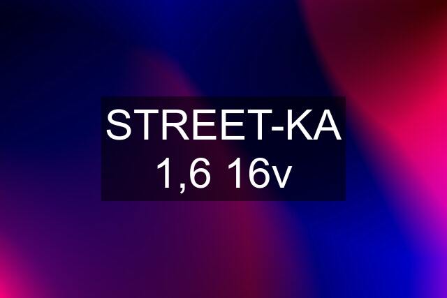 STREET-KA 1,6 16v