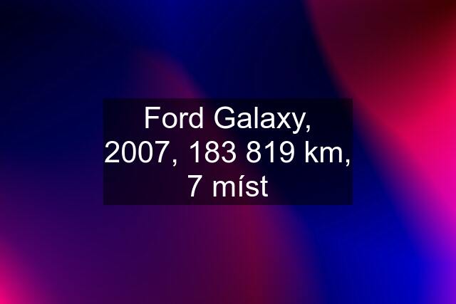 Ford Galaxy, 2007, 183 819 km, 7 míst