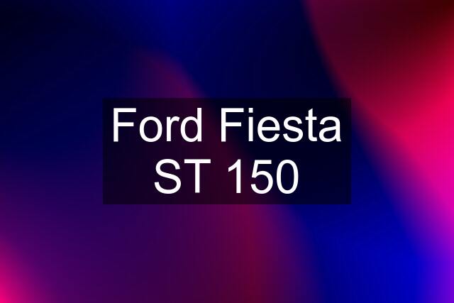 Ford Fiesta ST 150