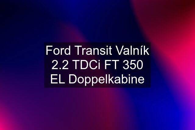 Ford Transit Valník 2.2 TDCi FT 350 EL Doppelkabine