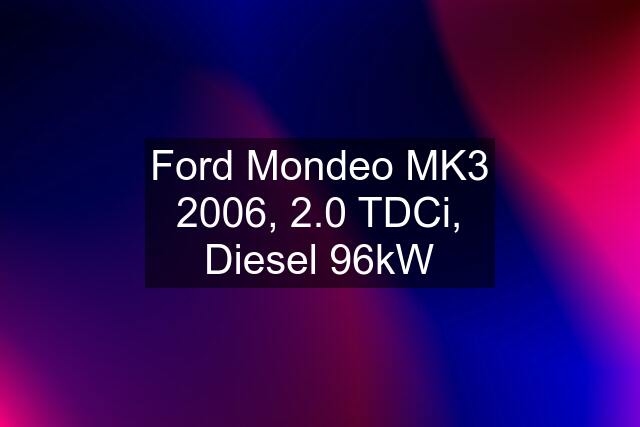 Ford Mondeo MK3 2006, 2.0 TDCi, Diesel 96kW