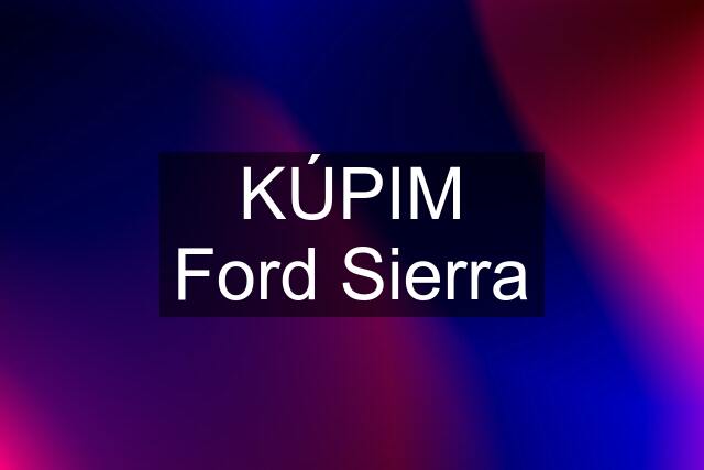 KÚPIM Ford Sierra