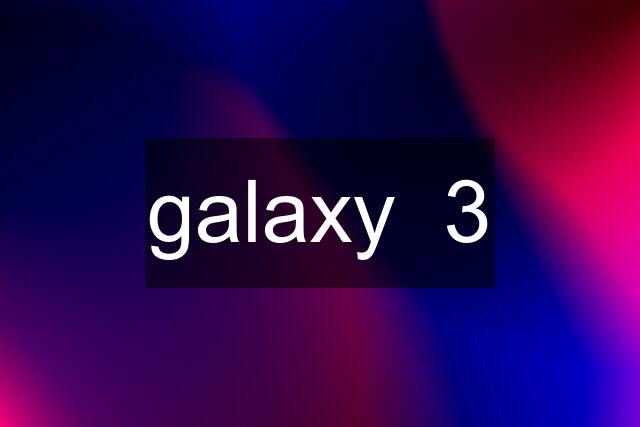 galaxy  3