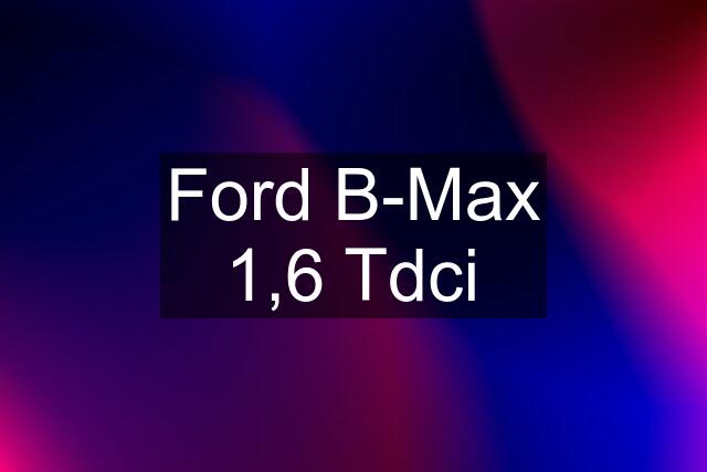 Ford B-Max 1,6 Tdci