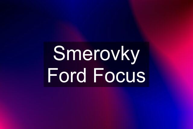 Smerovky Ford Focus