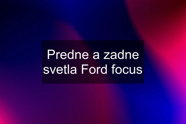 Predne a zadne svetla Ford focus