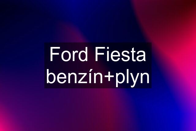 Ford Fiesta benzín+plyn