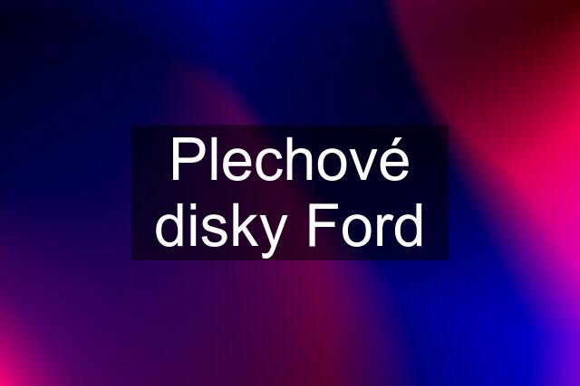 Plechové disky Ford