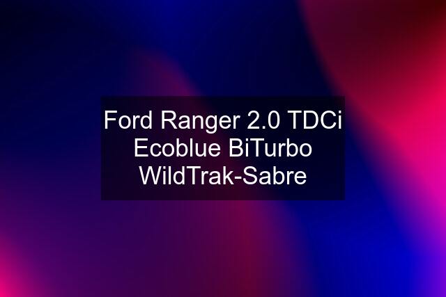 Ford Ranger 2.0 TDCi Ecoblue BiTurbo WildTrak-Sabre