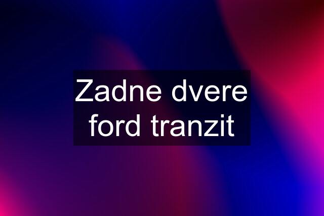 Zadne dvere ford tranzit