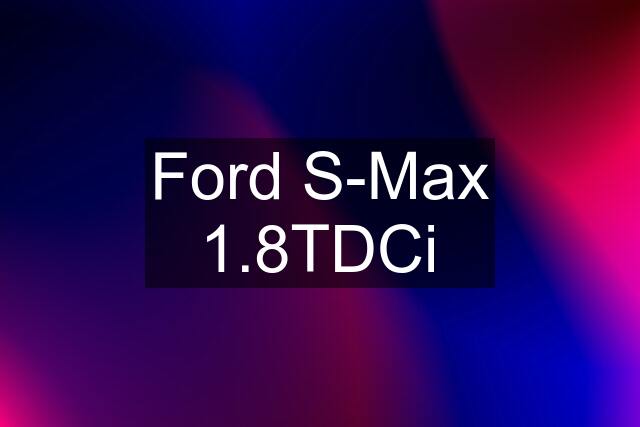 Ford S-Max 1.8TDCi