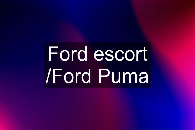 Ford escort /Ford Puma