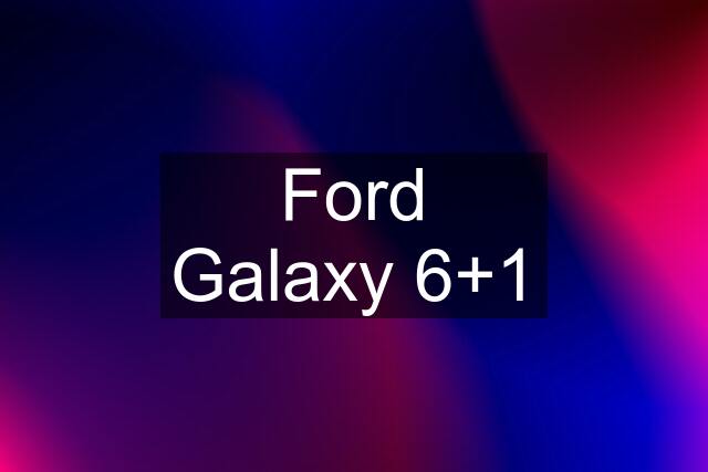 Ford Galaxy 6+1