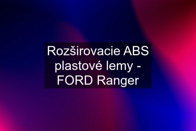 Rozširovacie ABS plastové lemy - FORD Ranger