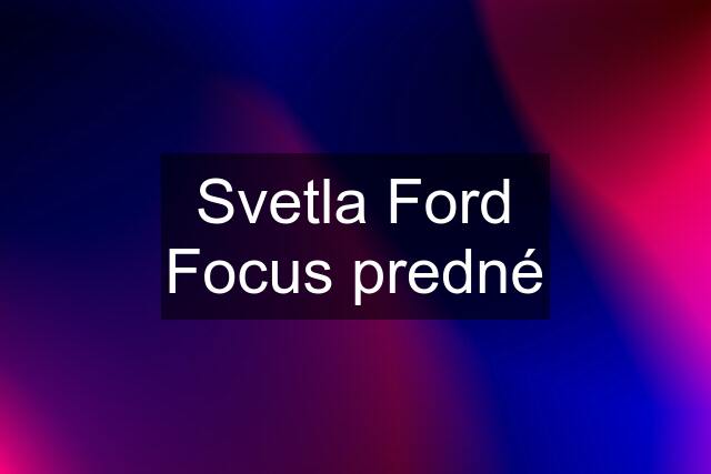 Svetla Ford Focus predné