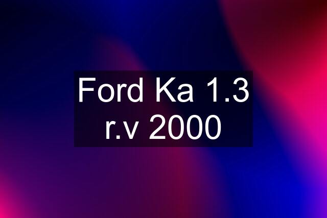 Ford Ka 1.3 r.v 2000