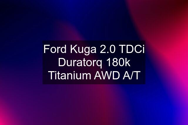 Ford Kuga 2.0 TDCi Duratorq 180k Titanium AWD A/T