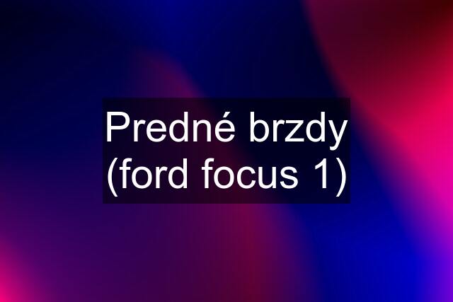 Predné brzdy (ford focus 1)