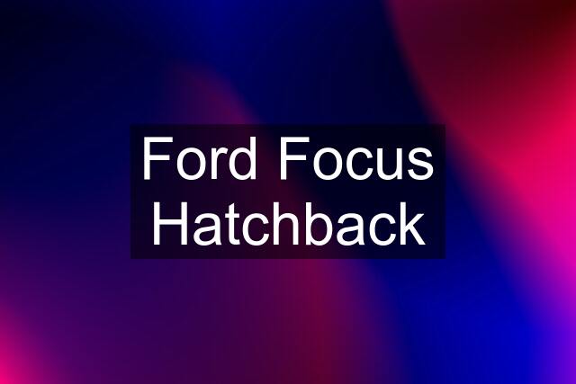 Ford Focus Hatchback