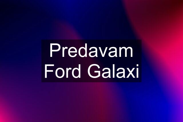 Predavam Ford Galaxi