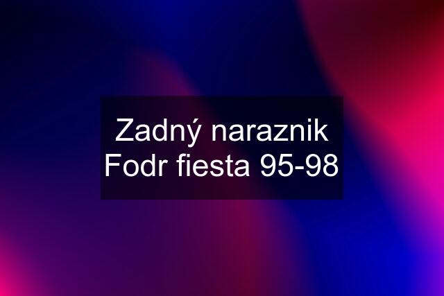 Zadný naraznik Fodr fiesta 95-98