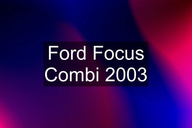 Ford Focus Combi 2003