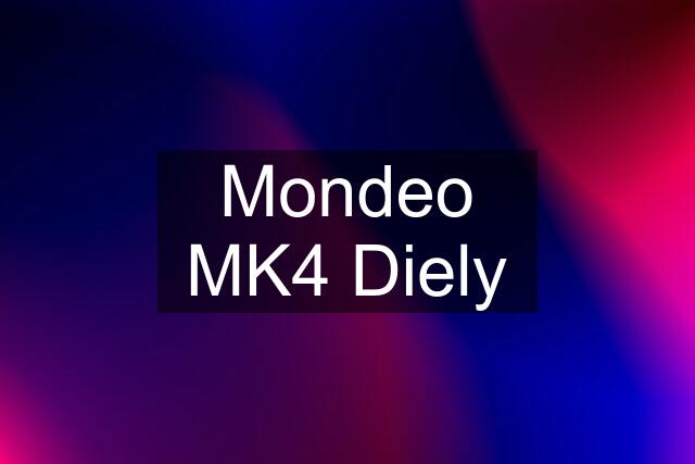 Mondeo MK4 Diely