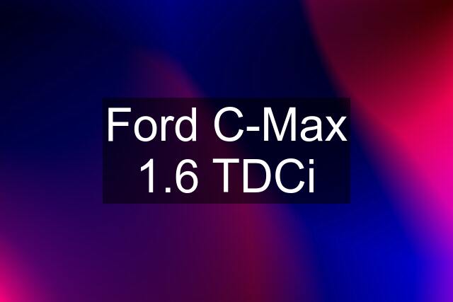 Ford C-Max 1.6 TDCi