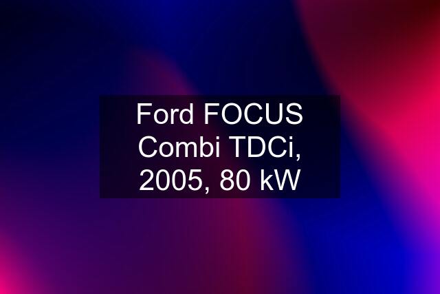 Ford FOCUS Combi TDCi, 2005, 80 kW