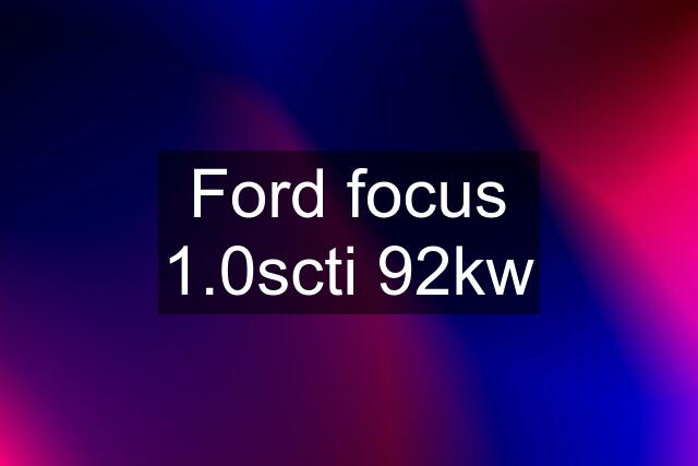 Ford focus 1.0scti 92kw