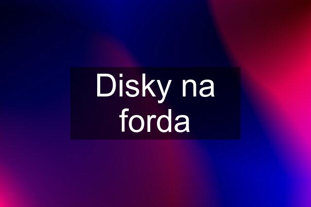 Disky na forda