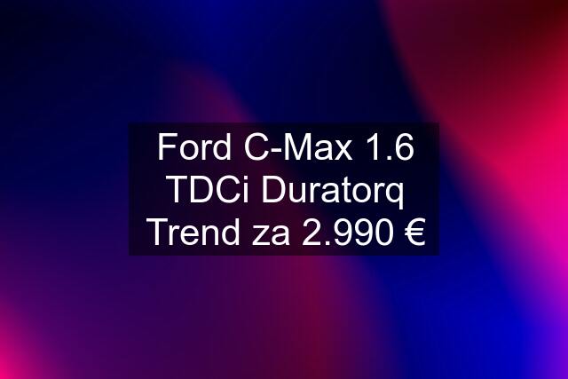 Ford C-Max 1.6 TDCi Duratorq Trend za 2.990 €