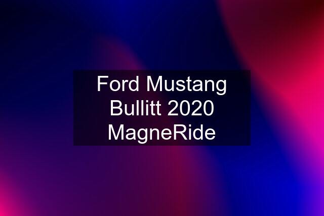 Ford Mustang Bullitt 2020 MagneRide