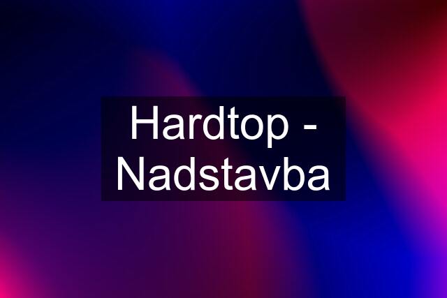 Hardtop - Nadstavba