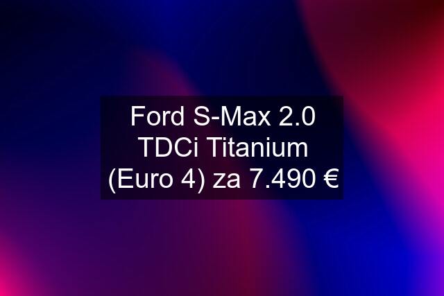 Ford S-Max 2.0 TDCi Titanium (Euro 4) za 7.490 €