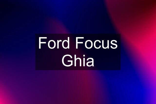 Ford Focus Ghia