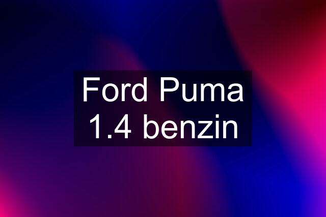 Ford Puma 1.4 benzin