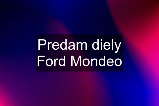 Predam diely Ford Mondeo