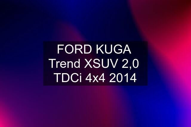 FORD KUGA  Trend XSUV 2,0  TDCi 4x4 2014