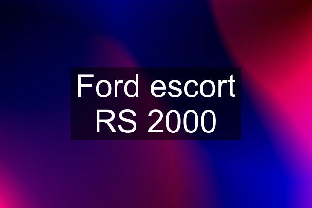 Ford escort RS 2000